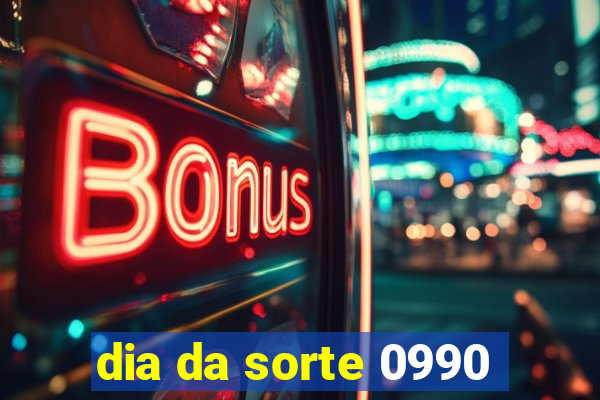 dia da sorte 0990